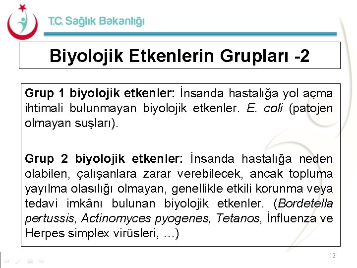 Biyolojik Etkenlerin Grupları -2 Grup 1 biyolojik etkenler: İnsanda hastalığa yol açma ihtimali bulunmayan Biyolojik Etkenlerin Grupları -2 Grup 1 biyolojik etkenler: İnsanda hastalığa yol açma ihtimali bulunmayan