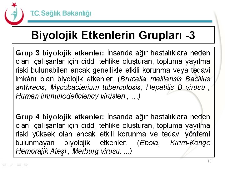 Biyolojik Etkenlerin Grupları -3 Grup 3 biyolojik etkenler: İnsanda ağır hastalıklara neden olan, çalışanlar Biyolojik Etkenlerin Grupları -3 Grup 3 biyolojik etkenler: İnsanda ağır hastalıklara neden olan, çalışanlar