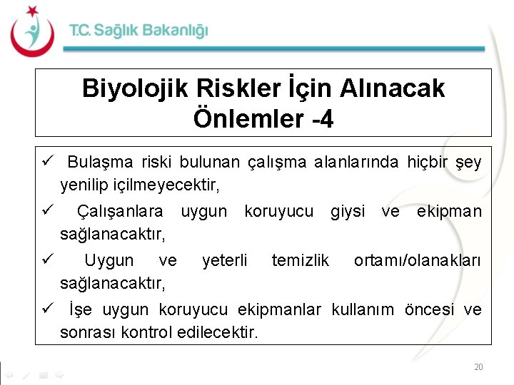 Biyolojik Riskler İçin Alınacak Önlemler -4 ü Bulaşma riski bulunan çalışma alanlarında hiçbir şey Biyolojik Riskler İçin Alınacak Önlemler -4 ü Bulaşma riski bulunan çalışma alanlarında hiçbir şey