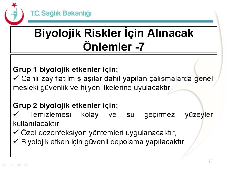 Biyolojik Riskler İçin Alınacak Önlemler -7 Grup 1 biyolojik etkenler için; ü Canlı zayıflatılmış Biyolojik Riskler İçin Alınacak Önlemler -7 Grup 1 biyolojik etkenler için; ü Canlı zayıflatılmış