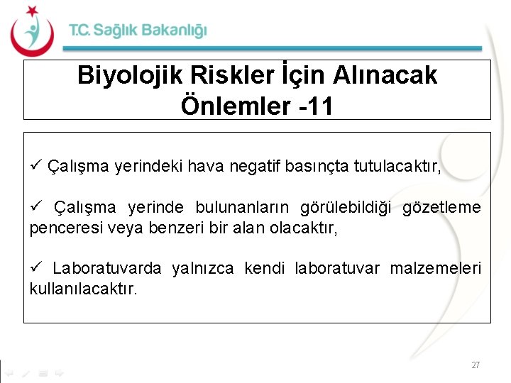 Biyolojik Riskler İçin Alınacak Önlemler -11 ü Çalışma yerindeki hava negatif basınçta tutulacaktır, ü Biyolojik Riskler İçin Alınacak Önlemler -11 ü Çalışma yerindeki hava negatif basınçta tutulacaktır, ü