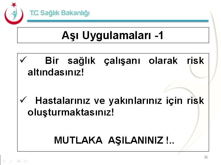 Aşı Uygulamaları -1 ü Bir sağlık çalışanı olarak risk altındasınız! ü Hastalarınız ve yakınlarınız Aşı Uygulamaları -1 ü Bir sağlık çalışanı olarak risk altındasınız! ü Hastalarınız ve yakınlarınız