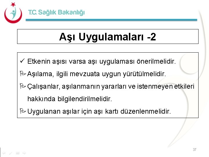 Aşı Uygulamaları -2 ü Etkenin aşısı varsa aşı uygulaması önerilmelidir. Aşılama, ilgili mevzuata uygun Aşı Uygulamaları -2 ü Etkenin aşısı varsa aşı uygulaması önerilmelidir. Aşılama, ilgili mevzuata uygun