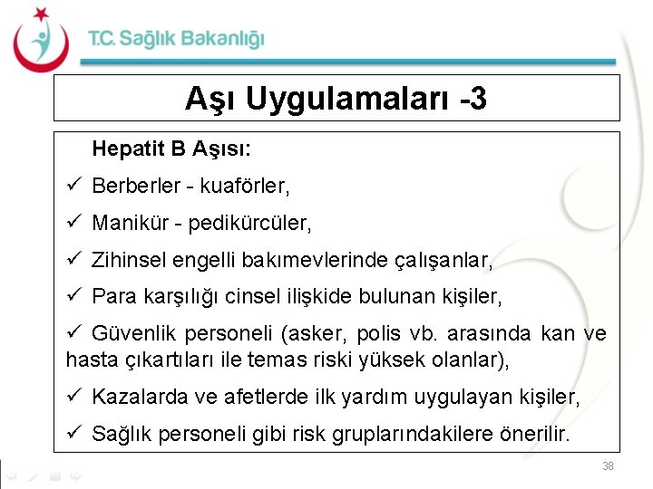 Aşı Uygulamaları -3 Hepatit B Aşısı: ü Berberler - kuaförler, ü Manikür - pedikürcüler, Aşı Uygulamaları -3 Hepatit B Aşısı: ü Berberler - kuaförler, ü Manikür - pedikürcüler,