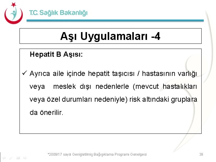 Aşı Uygulamaları -4 Hepatit B Aşısı: ü Ayrıca aile içinde hepatit taşıcısı / hastasının Aşı Uygulamaları -4 Hepatit B Aşısı: ü Ayrıca aile içinde hepatit taşıcısı / hastasının