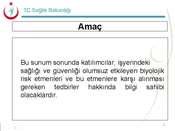 Amaç Bu sunum sonunda katılımcılar, işyerindeki sağlığı ve güvenliği olumsuz etkileyen biyolojik risk etmenleri Amaç Bu sunum sonunda katılımcılar, işyerindeki sağlığı ve güvenliği olumsuz etkileyen biyolojik risk etmenleri