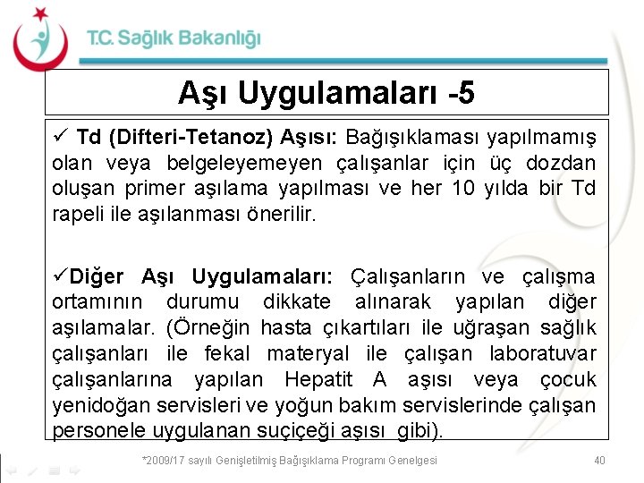 Aşı Uygulamaları -5 ü Td (Difteri-Tetanoz) Aşısı: Bağışıklaması yapılmamış olan veya belgeleyemeyen çalışanlar için Aşı Uygulamaları -5 ü Td (Difteri-Tetanoz) Aşısı: Bağışıklaması yapılmamış olan veya belgeleyemeyen çalışanlar için