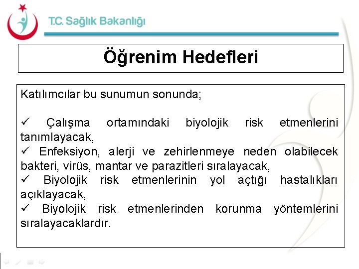 Öğrenim Hedefleri Katılımcılar bu sunumun sonunda; ü Çalışma ortamındaki biyolojik risk etmenlerini tanımlayacak, ü Öğrenim Hedefleri Katılımcılar bu sunumun sonunda; ü Çalışma ortamındaki biyolojik risk etmenlerini tanımlayacak, ü