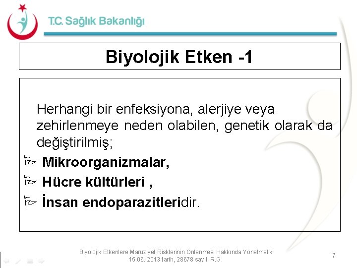 Biyolojik Etken -1 Herhangi bir enfeksiyona, alerjiye veya zehirlenmeye neden olabilen, genetik olarak da Biyolojik Etken -1 Herhangi bir enfeksiyona, alerjiye veya zehirlenmeye neden olabilen, genetik olarak da