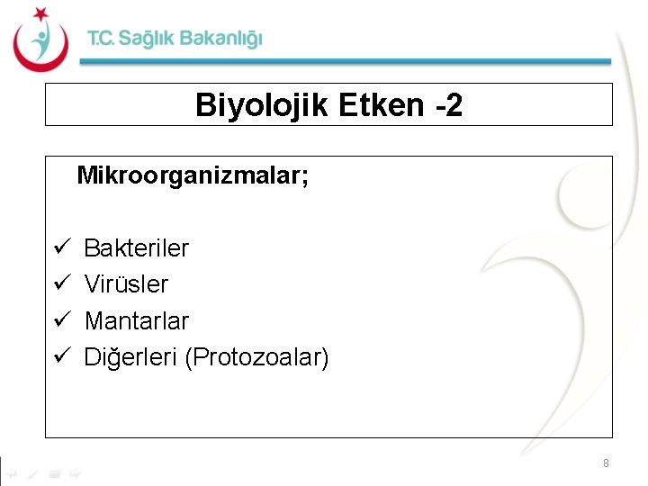 Biyolojik Etken -2 Mikroorganizmalar; ü Bakteriler ü Virüsler ü Mantarlar ü Diğerleri (Protozoalar) 8 Biyolojik Etken -2 Mikroorganizmalar; ü Bakteriler ü Virüsler ü Mantarlar ü Diğerleri (Protozoalar) 8