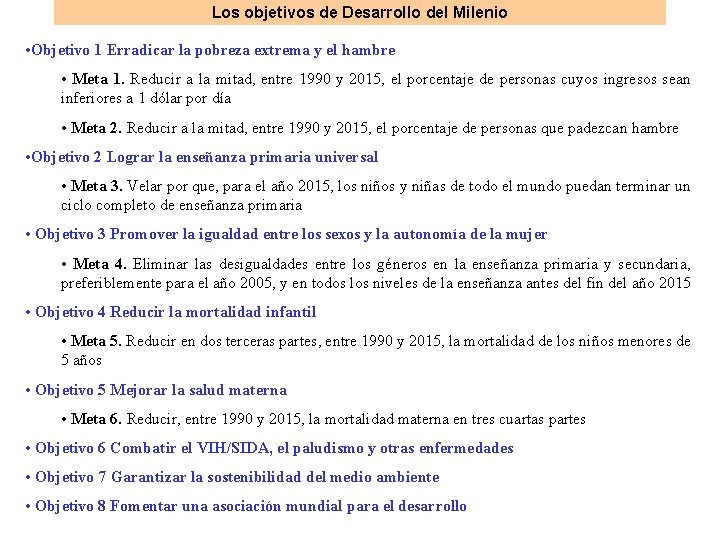 Los objetivos de Desarrollo del Milenio • Objetivo 1 Erradicar la pobreza extrema y