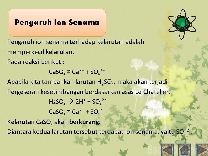 Pengaruh Ion Senama Pengaruh ion senama terhadap kelarutan adalah memperkecil kelarutan. Pada reaksi berikut