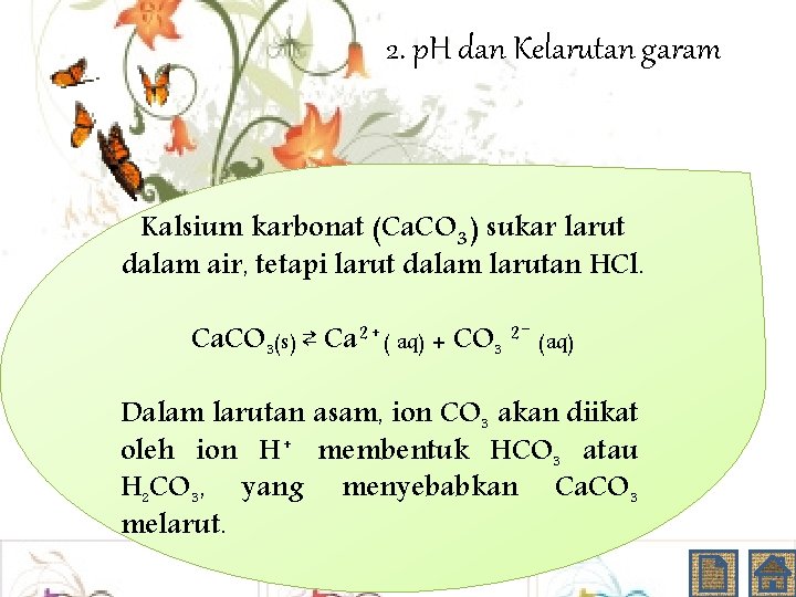 2. p. H dan Kelarutan garam Kalsium karbonat (Ca. CO 3) sukar larut dalam