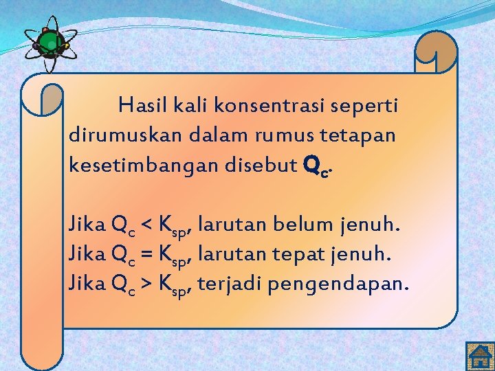 Hasil kali konsentrasi seperti dirumuskan dalam rumus tetapan kesetimbangan disebut Qc. Jika Qc <