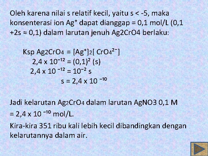 Oleh karena nilai s relatif kecil, yaitu s < -5, maka konsenterasi ion Ag⁺