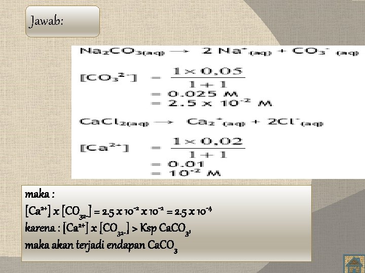 Jawab: maka : [Ca 2+] x [CO 32 -] = 2. 5 x 10
