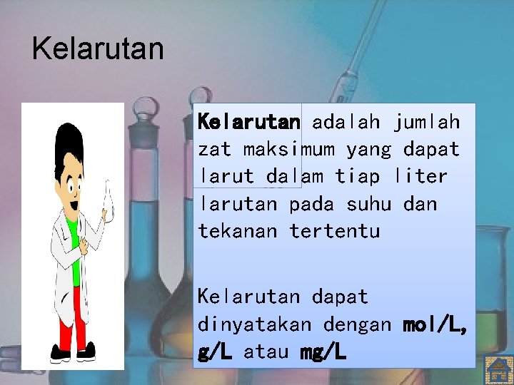 Kelarutan adalah jumlah zat maksimum yang dapat larut dalam tiap liter larutan pada suhu