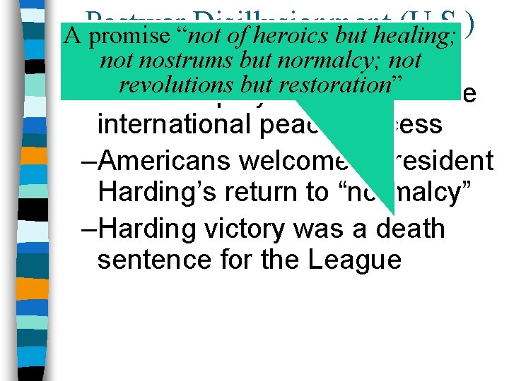 Postwar Disillusionment (U. S. ) A promise “not of heroics but healing; ■ The