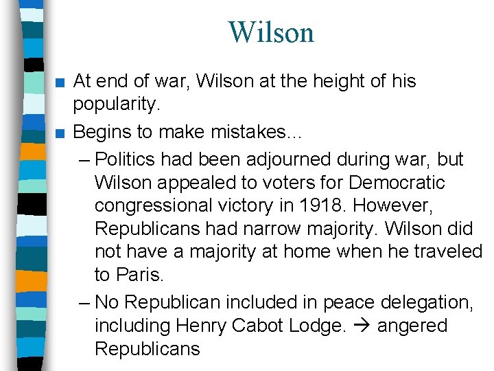 Wilson ■ At end of war, Wilson at the height of his popularity. ■