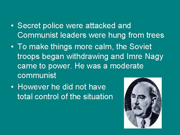 • Secret police were attacked and Communist leaders were hung from trees • • Secret police were attacked and Communist leaders were hung from trees •