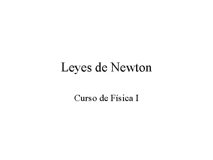 Leyes de Newton Curso de Física I 