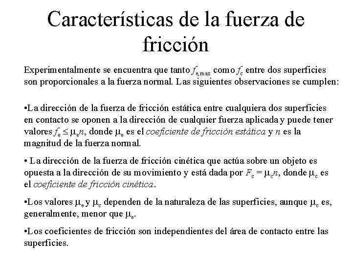 Características de la fuerza de fricción Experimentalmente se encuentra que tanto fe, max como