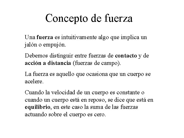 Concepto de fuerza Una fuerza es intuitivamente algo que implica un jalón o empujón.