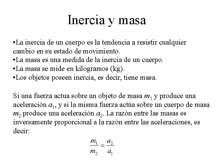 Inercia y masa • La inercia de un cuerpo es la tendencia a resistir