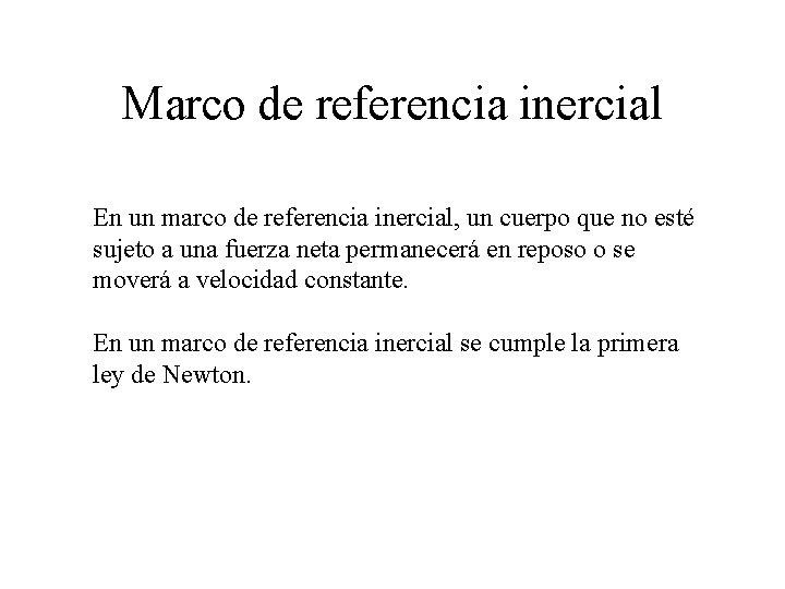 Marco de referencia inercial En un marco de referencia inercial, un cuerpo que no