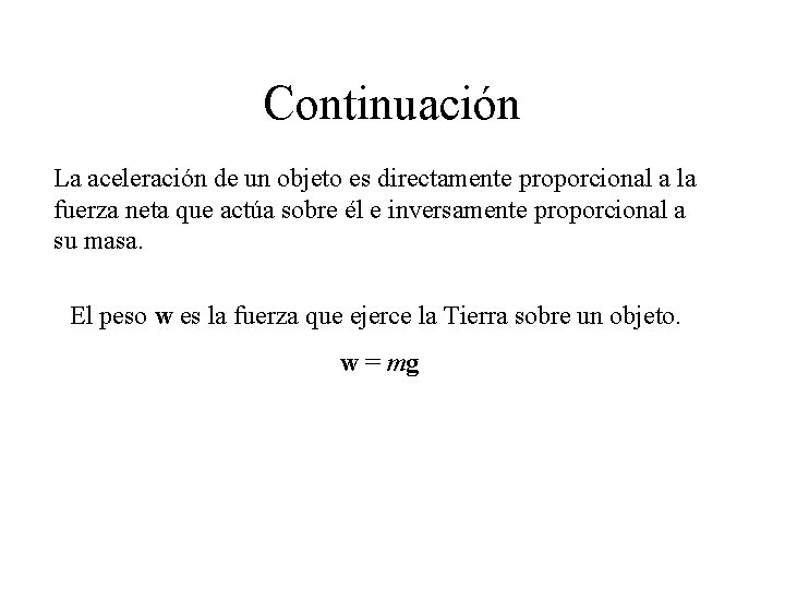 Continuación La aceleración de un objeto es directamente proporcional a la fuerza neta que