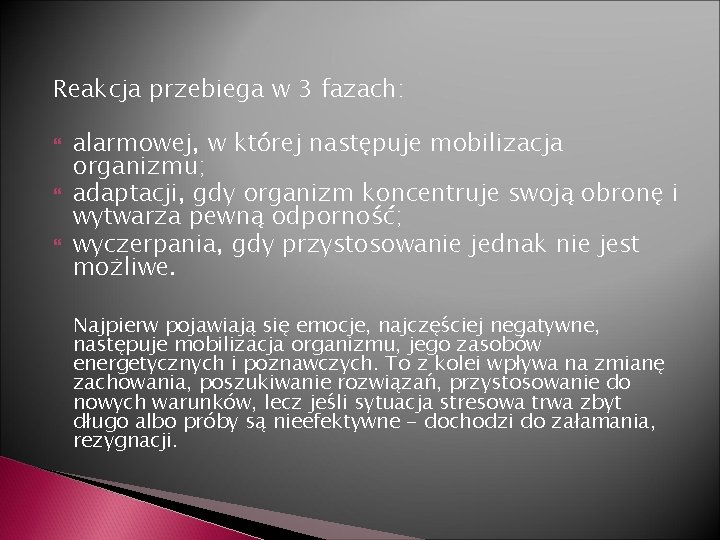 Reakcja przebiega w 3 fazach: alarmowej, w której następuje mobilizacja organizmu; adaptacji, gdy organizm