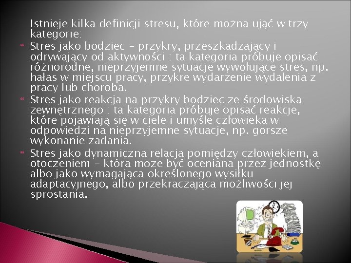  Istnieje kilka definicji stresu, które można ująć w trzy kategorie: Stres jako bodziec