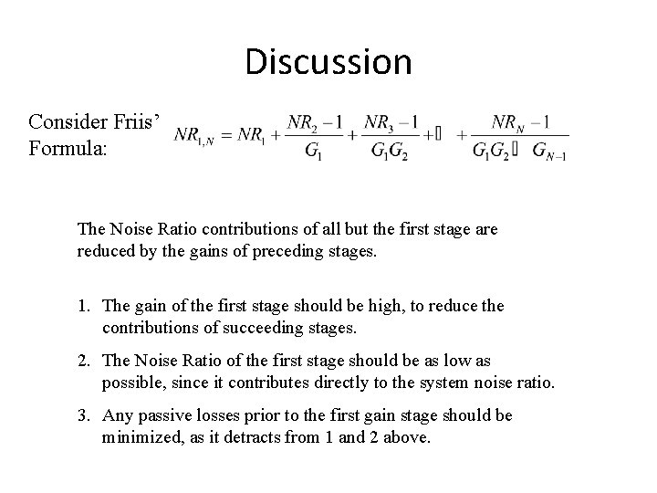 Discussion Consider Friis’ Formula: The Noise Ratio contributions of all but the first stage
