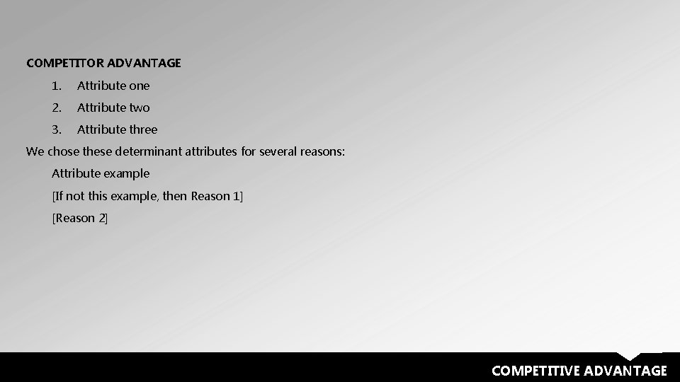 COMPETITOR ADVANTAGE 1. Attribute one 2. Attribute two 3. Attribute three We chose these