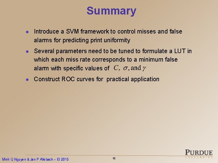 Summary l Introduce a SVM framework to control misses and false alarms for predicting
