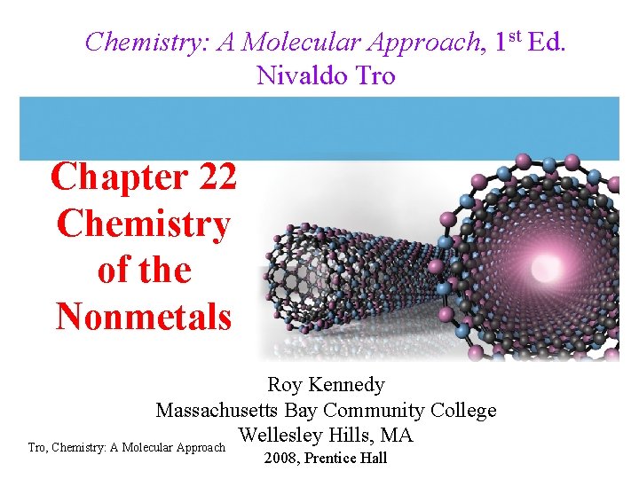Chemistry: A Molecular Approach, 1 st Ed. Nivaldo Tro Chapter 22 Chemistry of the