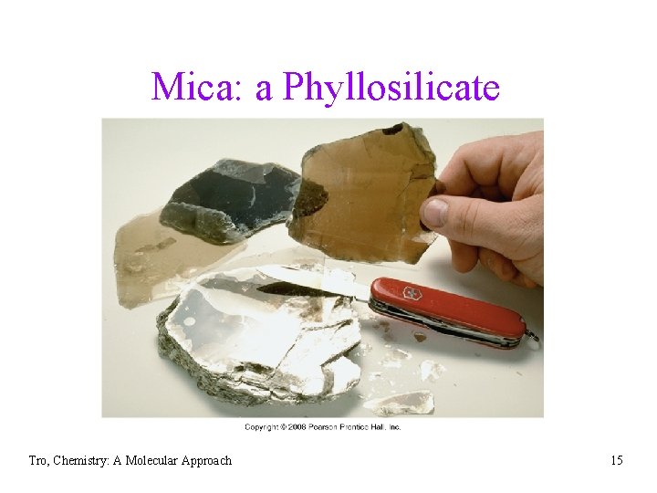 Mica: a Phyllosilicate Tro, Chemistry: A Molecular Approach 15 
