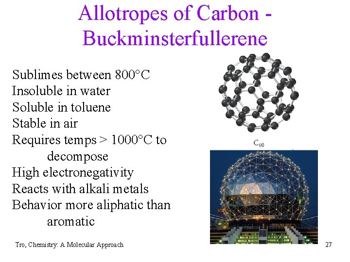 Allotropes of Carbon Buckminsterfullerene Sublimes between 800°C Insoluble in water Soluble in toluene Stable