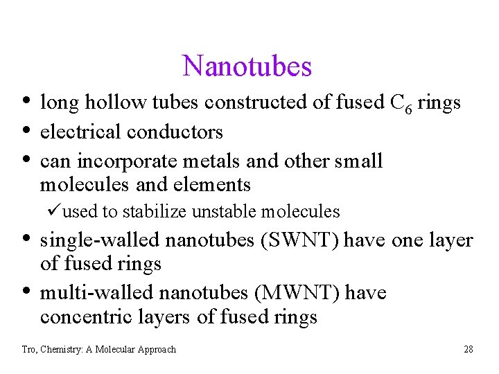 Nanotubes • long hollow tubes constructed of fused C 6 rings • electrical conductors