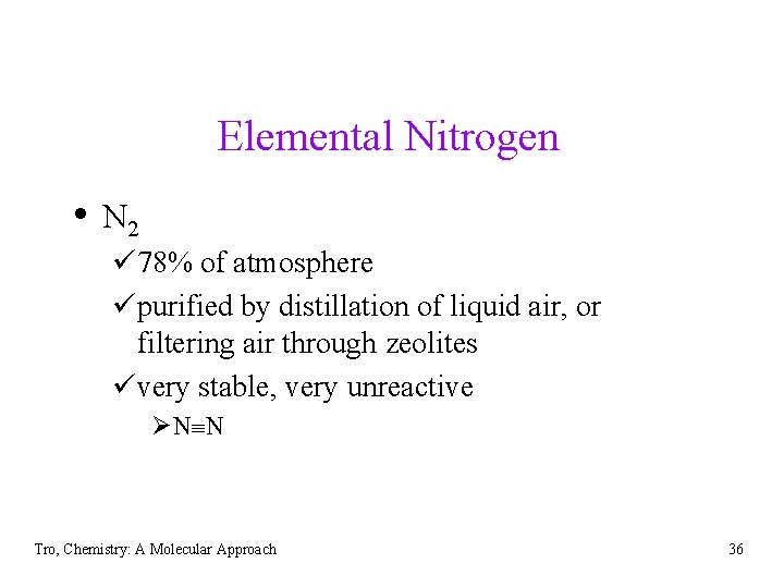 Elemental Nitrogen • N 2 ü 78% of atmosphere üpurified by distillation of liquid