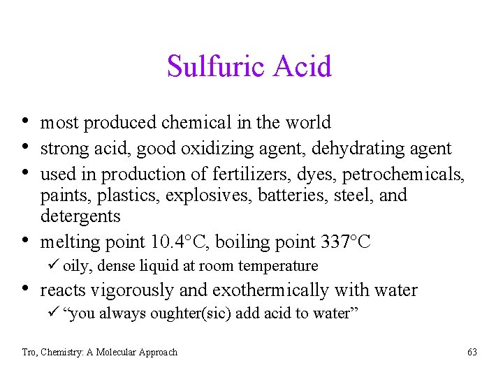 Sulfuric Acid • most produced chemical in the world • strong acid, good oxidizing