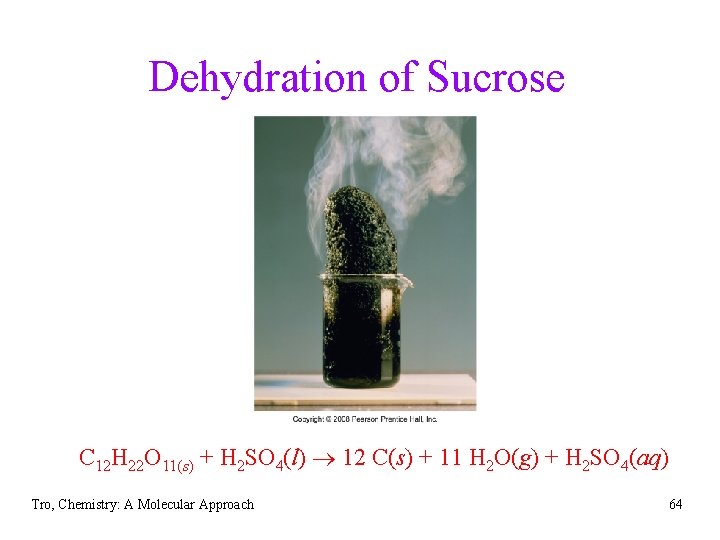 Dehydration of Sucrose C 12 H 22 O 11(s) + H 2 SO 4(l)