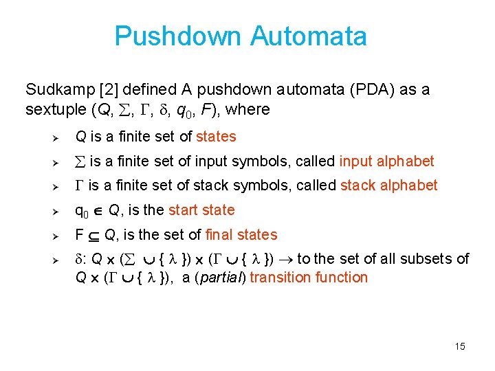  Pushdown Automata Sudkamp [2] defined A pushdown automata (PDA) as a sextuple (Q,