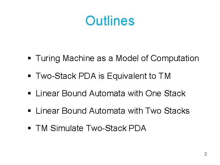 Outlines § Turing Machine as a Model of Computation § Two-Stack PDA is Equivalent