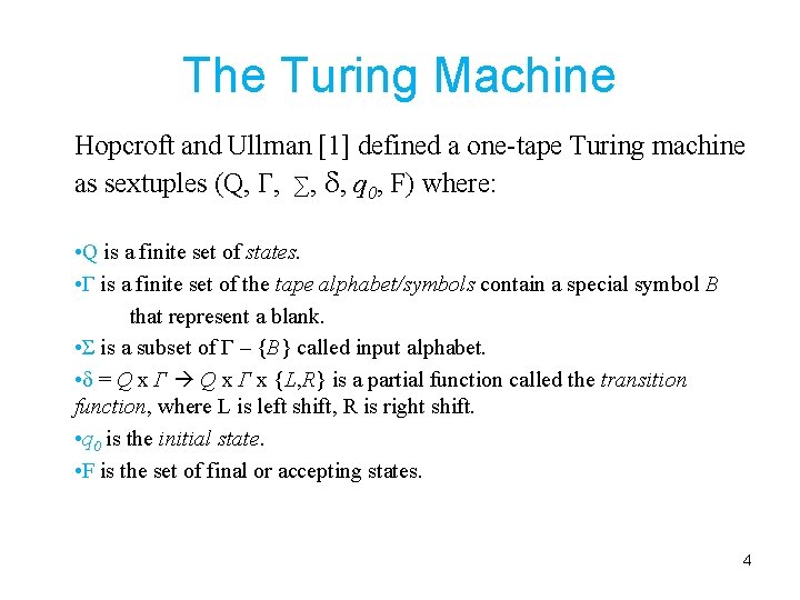 The Turing Machine Hopcroft and Ullman [1] defined a one-tape Turing machine as sextuples