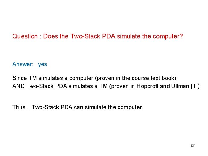 Question : Does the Two-Stack PDA simulate the computer? Answer: yes Since TM simulates