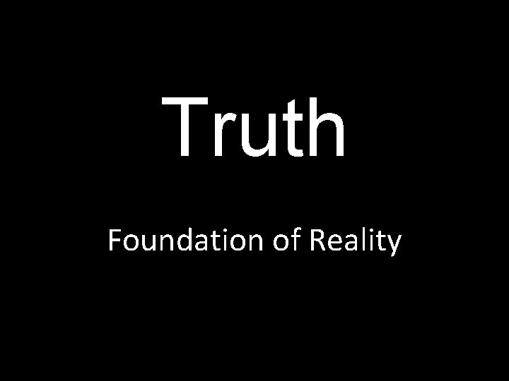 Truth Foundation of Reality 