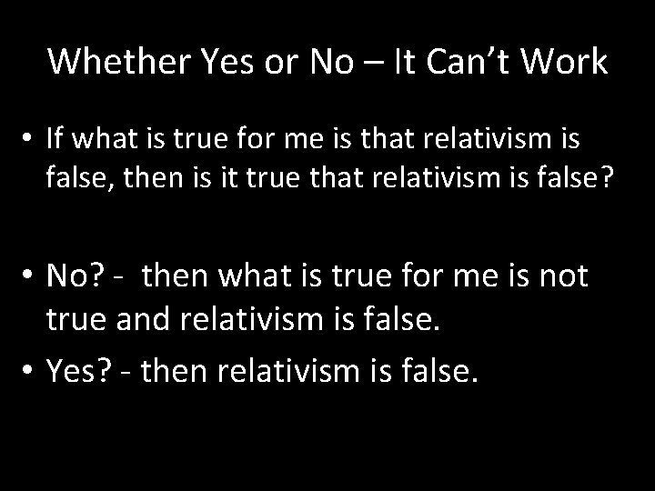 Whether Yes or No – It Can’t Work • If what is true for