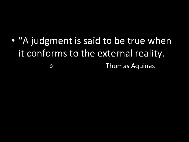  • "A judgment is said to be true when it conforms to the