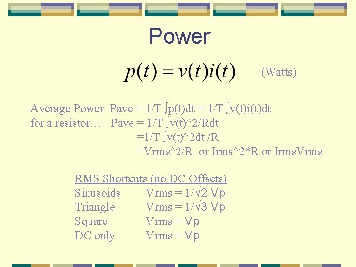 Power (Watts) Average Power Pave = 1/T ∫p(t)dt = 1/T ∫v(t)i(t)dt for a resistor…